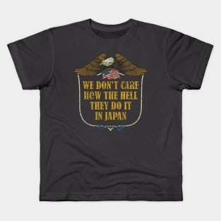 We Don’t Care How The Hell They Do It In Japan Kids T-Shirt